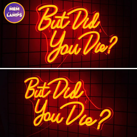 But did you die Neon Sign
