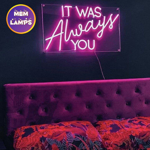 IT was Always YOU Neon Sign